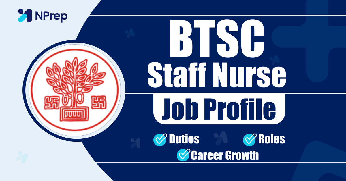What is the job profile of a BTSC staff nurse? Roles and responsibilities