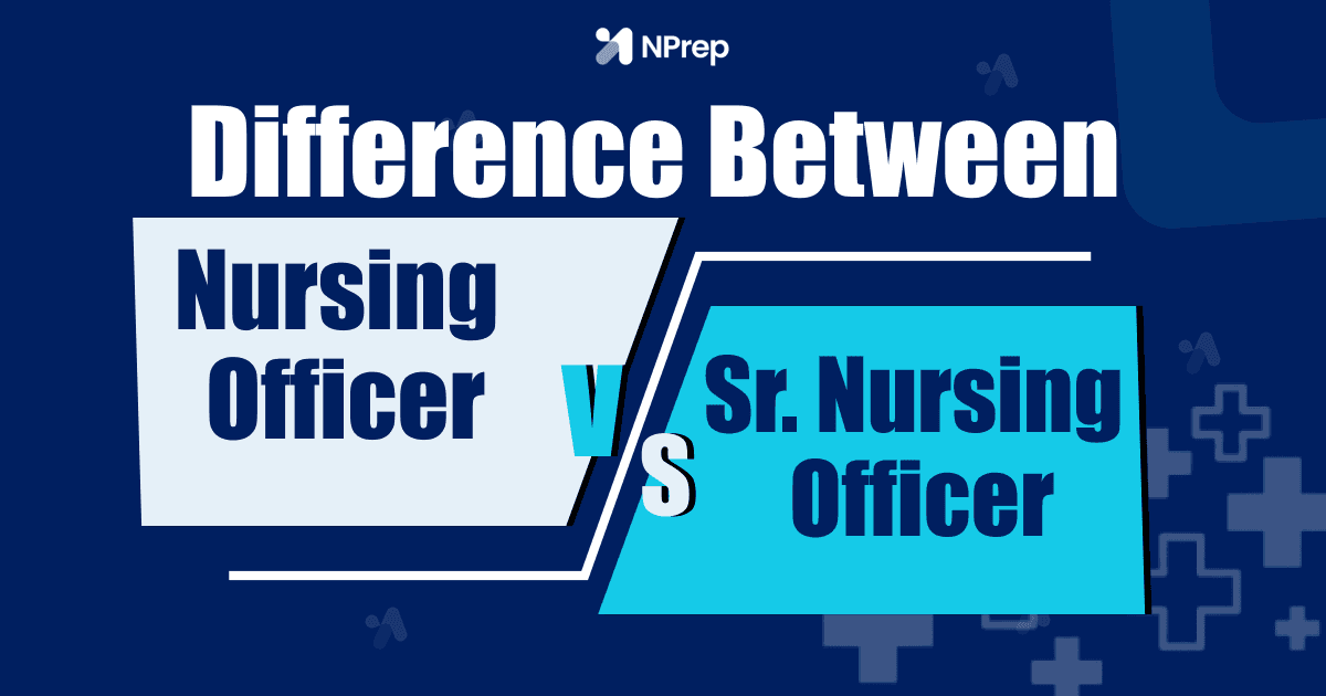 Nursing Officer vs Senior Nursing Roles: Complete Comparison for Aspirants